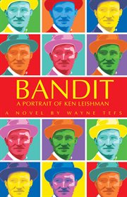Bandit : a portrait of Ken Leishman : a novel cover image