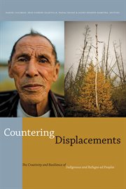 Countering displacements : the creativity and resilience of indigenous and refugee-ed peoples cover image