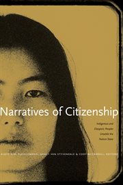 Narratives of citizenship : indigenous and diasporic peoples unsettle the nation-state cover image