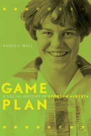 Game plan : a social history of sport in Alberta cover image