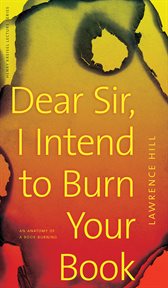 Dear sir, I intend to burn your book : an anatomy of a book burning cover image
