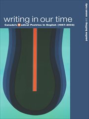 Writing in our time. Canada's Radical Poetries in English (1957-2003) cover image