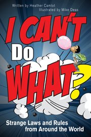 I Can't Do What? : Strange Laws and Rules From Around the World cover image