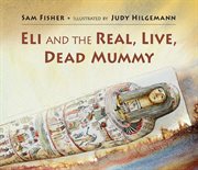 Eli and the Real Live Dead Mummy cover image