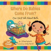 Where do babies come from?. Our First Talk About Birth cover image