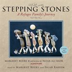 Stepping Stones / حَصى الطُرُقات : A Refugee Family's Journey (English & Arabic) cover image