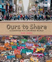 Ours to share. Coexisting in a Crowded World cover image