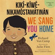 We sang you home = : Ka kîweh nikâmôstamâtinân cover image