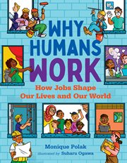 Why humans work : how jobs shape our lives and our world cover image