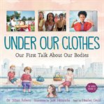 Under our clothes : our first talk about our bodies cover image