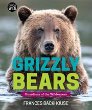 Grizzly bears : guardians of the wilderness cover image