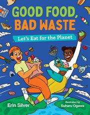 Good food, bad waste : let's eat for the planet cover image