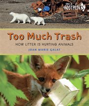 Too Much Trash : How Litter Is Hurting Animals cover image