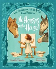 No Horses in the House! : The Audacious Life of Artist Rosa Bonheur cover image