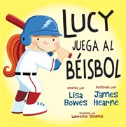 Lucy juega al béisbol : Lucy hace deporte cover image