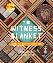 The Witness Blanket : truth, art and reconciliation cover image