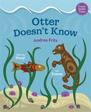 Otter Doesn't Know : Coast Salish Tales cover image