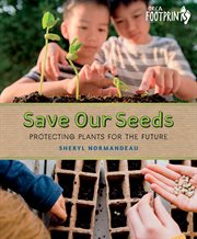 Save Our Seeds : Protecting Plants for the Future. Orca Footprints cover image