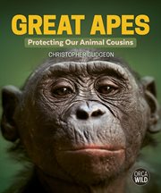 Great Apes : Protecting Our Animal Cousins cover image