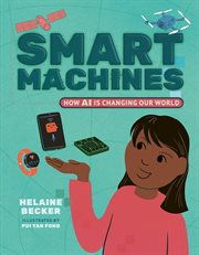 Smart Machines : How Ai Is Changing Our World cover image