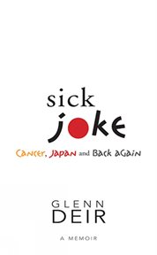 Sick joke : cancer, Japan and back again : a memoir cover image