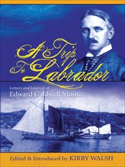 A trip to Labrador : letters and journal of Edward Caldwell Moore cover image