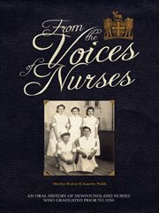 From the voices of nurses : an oral history of Newfoundland nurses who graduated prior to 1950 cover image