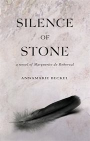 Silence of stone : a novel of Marguerite de Roberval cover image