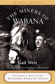 The miners of Wabana : the story of the iron ore miners of Bell Island cover image