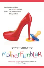 MotherFumbler : delightfully twisted tales from the creator of mother blogger.ca cover image