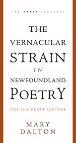 The vernacular strain in Newfoundland poetry : the 2020 Pratt Lecture cover image