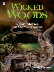 Wicked woods : ghost stories from old New Brunswick cover image