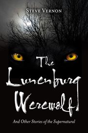 The Lunenburg werewolf and other stories of the supernatural cover image