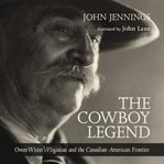 The Cowboy Legend : Owen Wister's Virginian and the Canadian-American Ranching Frontier cover image