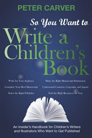 So you want to write a children's book : an insider's handbook for children's writers and illustrators who want to get published cover image
