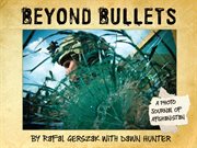 Beyond bullets : a photo journal of Afghanistan cover image