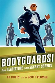 Bodyguards! : from gladiators to the Secret Service cover image