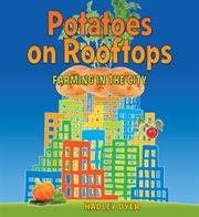 Potatoes on rooftops : farming in the city cover image