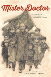 Mister Doctor : Janusz Korczak & the orphans of the Warsaw Ghetto cover image