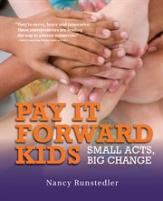 Pay it forward kids : small acts, big changes cover image