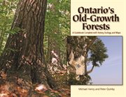 Ontario's old-growth forests : a guidebook complete with history, ecology, and maps cover image