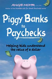 Piggy banks to paychecks : helping kids understand the value of a dollar cover image