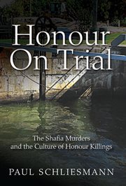 Honour on trial : the Shafia murders and the culture of honour killings cover image