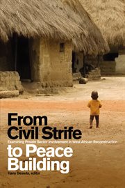 From civil strife to peace building : examining private sector involvement in West African reconstruction cover image