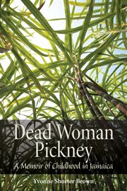 Dead woman pickney : a memoir of childhood in Jamaica cover image