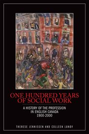 One hundred years of social work : a history of the profession in English Canada, 1900-2000 cover image