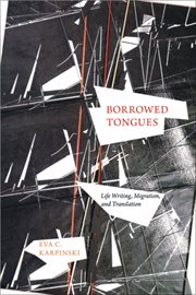 Borrowed tongues : life writing, migration, and translation cover image