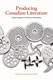 Producing Canadian literature : authors speak on the literary marketplace cover image