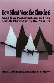 How silent were the churches? : Canadian Protestantism and the Jewish plight during the Nazi era cover image