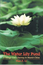 The water lily pond : a village girl's journey in Maoist China cover image